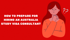 How to Prepare for Hiring an Australia Study Visa Consultant